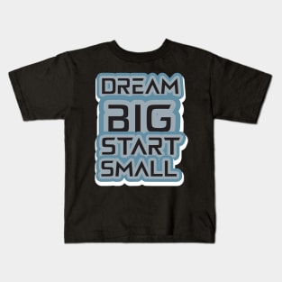 Dream Big Start Small Kids T-Shirt